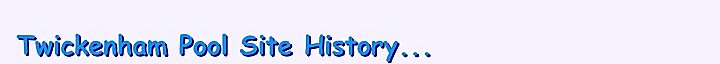 Twickenham Pool Site History